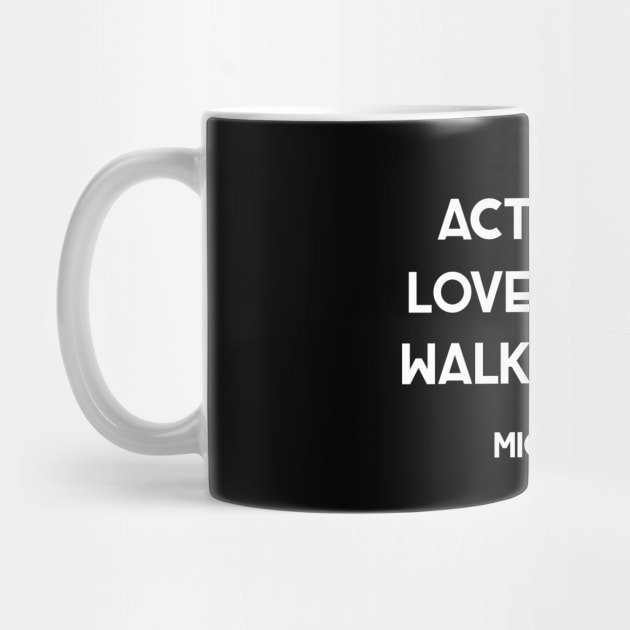 Act Justly, Love Mercy, Walk Humbly by ChristianLifeApparel